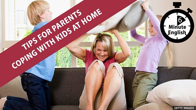 Tips for parents coping with kids at home